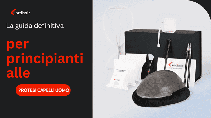 La guida definitiva per principianti alle protesi capelli uomo